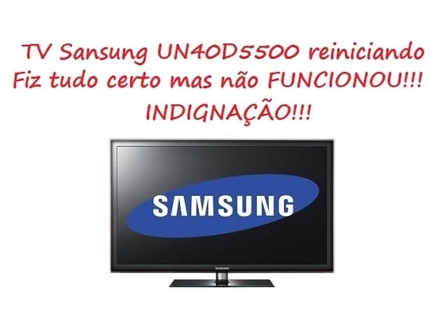 TV Sansung UN40D5500 reiniciando smart veja resultado